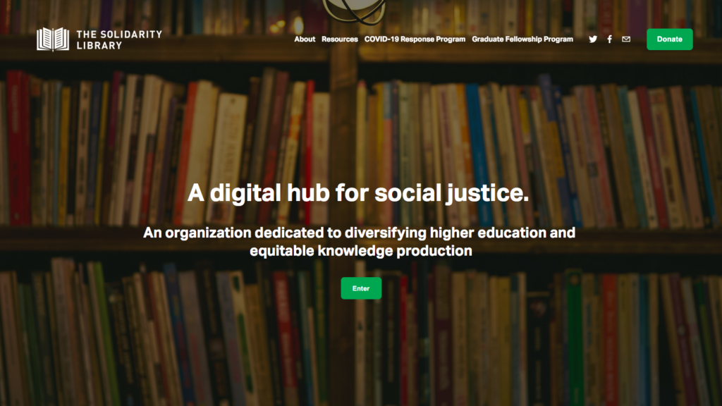 Homepage of The Solidarity Library. 3 rows of books in the background with words on top: A digital hub for social justice. An organization dedicated to diversifying higher education and equitable knowledge production
